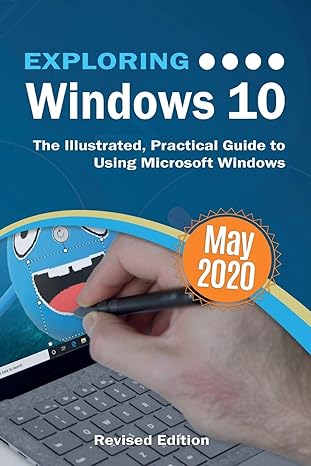 exploring windows 10 the illustrated practical guide to using microsoft windows may 2020 revised edition 1st