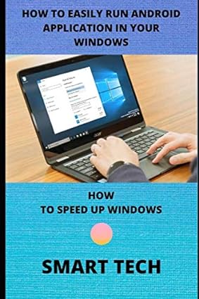 how to easily run android application in your windows how to speed up windows 1st edition smart tech
