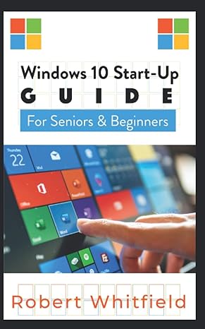 windows 10 start up guide for seniors and beginners 1st edition robert whitfield 979-8682854059