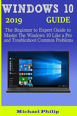 windows 10 2019 guide the beginner to expert guide to master the windows 10 like a pro and troubleshoot