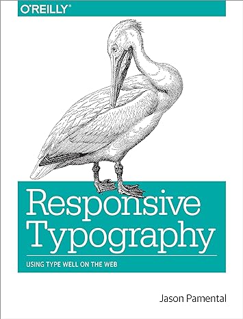 responsive typography using type well on the web 1st edition jason pamental 1491907096, 978-1491907092