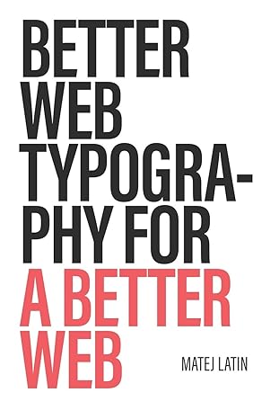 better web typography for a better web 1st edition matej latin 1999809521, 978-1999809522
