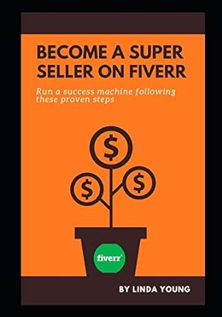 become a super seller on fiverr run a success machine following these proven steps 1st edition linda young