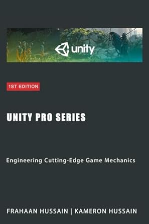 unity pro series engineering cutting edge game mechanics 1st edition frahaan hussain ,kameron hussain