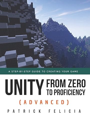 unity from zero to proficiency a step by step guide to creating your game 3rd edition patrick felicia