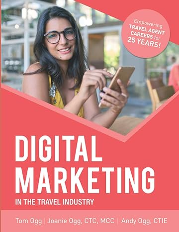 digital marketing in the travel industry 1st edition tom ogg ,joanie ogg ,andy ogg 979-8588616591