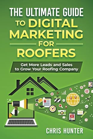 the ultimate guide to digital marketing for roofers get more leads and sales to grow your roofing company 1st