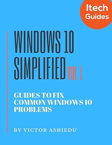 windows 10 simplified vol 1 guides to fix common windows 10 problems 1st edition victor ashiedu 979-8611936429