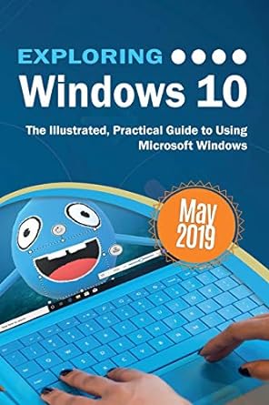 exploring windows 10 the illustrated practical guide to using microsoft windows may 2019 1st edition kevin