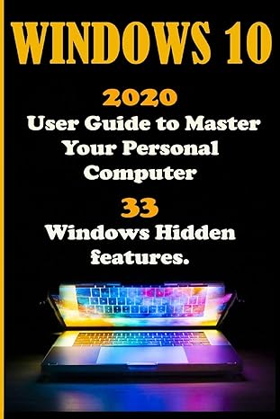windows 10 2020 user guide to master your personal computer with 33 windows hidden features 1st edition louis