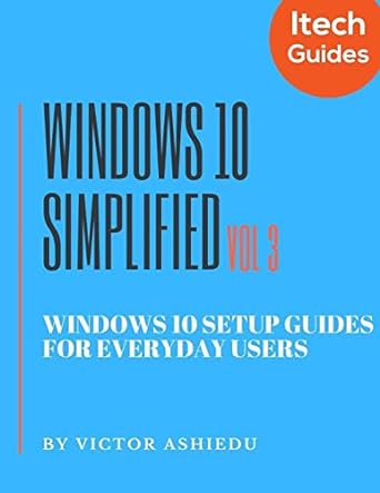 windows 10 simplified vol 3 windows 10 setup guides for everyday users 1st edition victor ashiedu