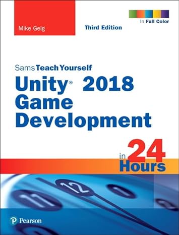 unity 2018 game development in 24 hours sams teach yourself 3rd edition mike geig 0134998138, 978-0134998138