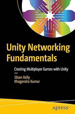 unity networking fundamentals creating multiplayer games with unity 1st edition sloan kelly ,khagendra kumar