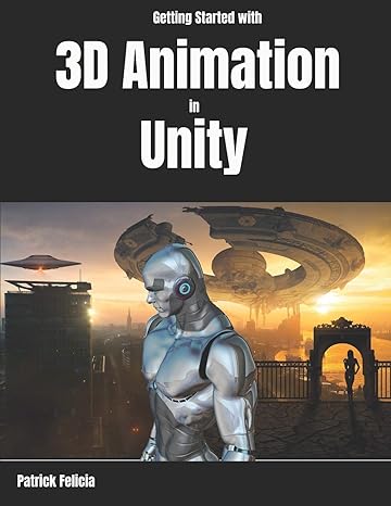 getting started with 3d animation in unity 1st edition patrick felicia 1790678129, 978-1790678129