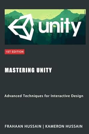 mastering unity advanced techniques for interactive design 1st edition frahaan hussain ,kameron hussain