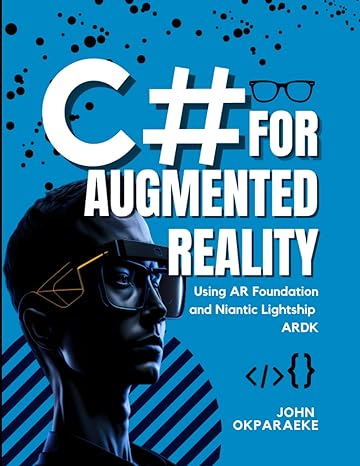 c# for augmented reality using unity ar foundation and niantic lightship ardk 1st edition chukwuemeka john
