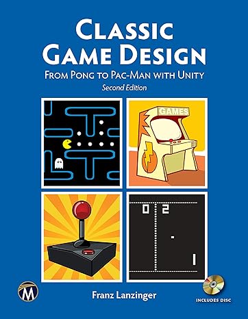 classic game design from pong to pac man with unity 2nd edition franz lanzinger 1683923855, 978-1683923855