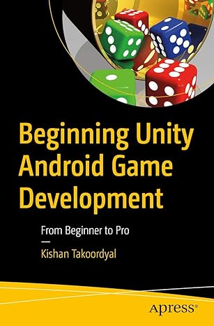beginning unity android game development from beginner to pro 1st edition kishan takoordyal 1484260015,
