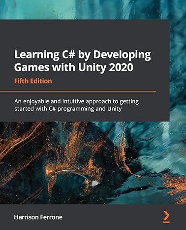 learning c# by developing games with unity 2020 an enjoyable and intuitive approach to getting started with