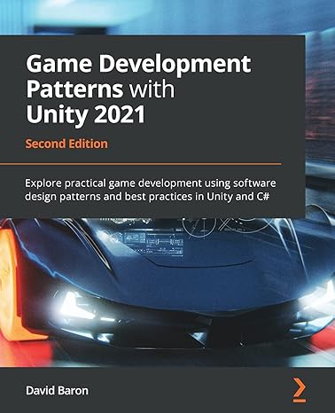game development patterns with unity 2021 explore practical game development using software design patterns