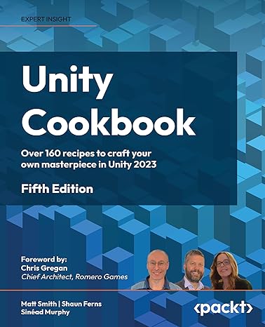 unity cookbook over 160 recipes to craft your own masterpiece in unity 2023 5th edition matt smith ,shaun