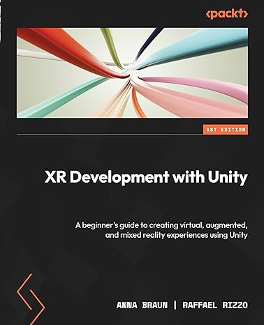 xr development with unity a beginners guide to creating virtual augmented and mixed reality experiences using