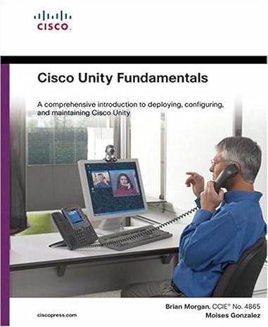 cisco unity fundamentals a comprehensive introduction to deploying configuring and maintaining cisco unity