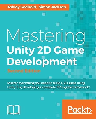 mastering unity 2d game development master everything you need to build a 2d game using unity 5 by developing
