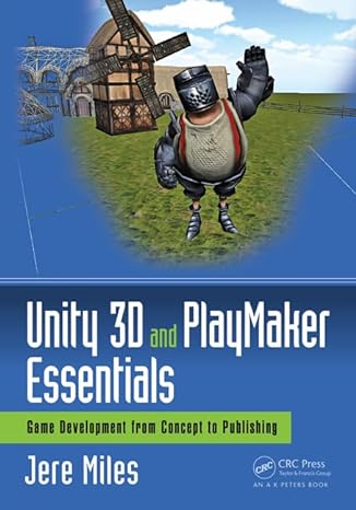 unity 3d and playmaker essentials game development from concept to publishing 1st edition jere miles