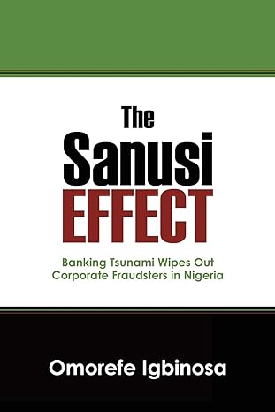 the sanusi effect banking tsunami wipes out corporate fraudsters in nigeria 1st edition omorefe igbinosa