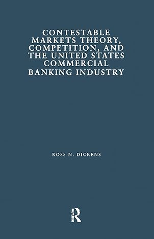 contestable markets theory competition and the united states commercial banking industry 1st edition ross n.