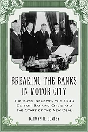 breaking the banks in motor city the auto industry the 1933 detroit banking crisis and the start of the new
