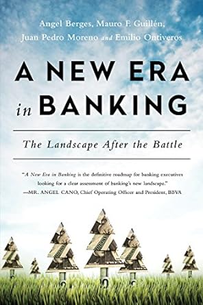 new era in banking the landscape after the battle 1st edition angel berges ,mauro f. guillen ,juan pedro