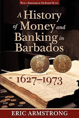 a history of money and banking in barbados 1627 1973 1st edition eric armstrong ,keith hunte 9766402396,