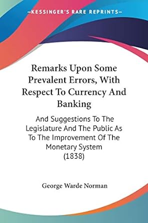 remarks upon some prevalent errors with respect to currency and banking and suggestions to the legislature