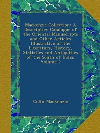 mackenzie collection a descriptive catalogue of the oriental manuscripts and other articles illustrative of