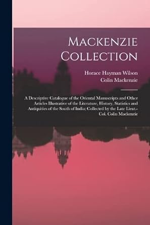mackenzie collection a descriptive catalogue of the oriental manuscripts and other articles illustrative of