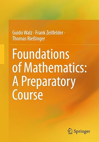 foundations of mathematics a preparatory course 1st edition guido walz, frank zeilfelder, thomas riessinger