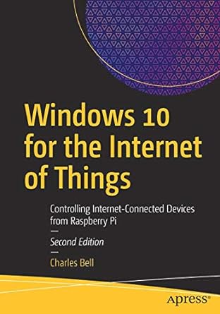 windows 10 for the internet of things controlling internet connected devices from raspberry pi 2nd edition