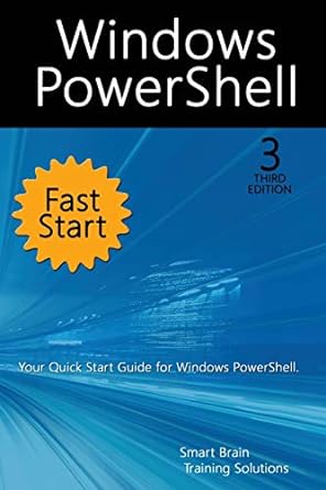 windows powershell fast start your quick start guide for windows powershell 3rd edition smart brain training