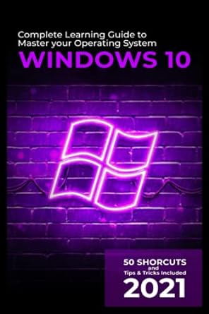 complete learning guide to master your operating system windows 10 50 shorcuts and tips and tricks included