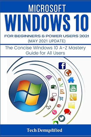 microsoft windows 10 for beginners and power users 2021 the concise windows 10 a z mastery guide for all