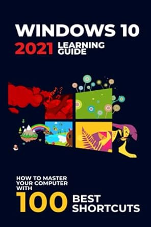 windows 10 2021 learning guide how to master your computer with 100 best shortcuts 1st edition michael