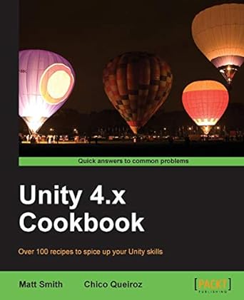 unity 4.x cookbook over 100 recipes to spice up your unity skills 1st edition matt smith ,chico queiroz