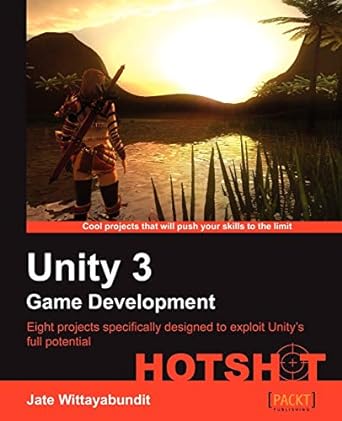 unity 3 game development eight projects specifically designed to exploit unitys full potential 1st edition
