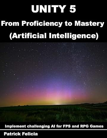 unity 5 from proficiency to mastery artificial intelligence implement challenging ai for fps and rpg games