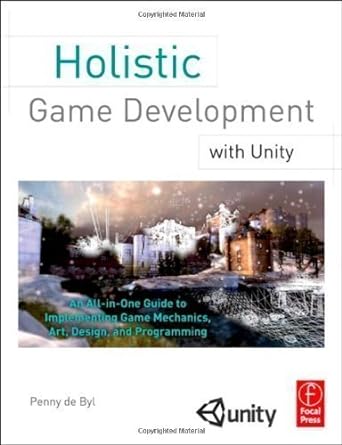 Holistic Game Development With Unity An All In One Guide To Implementing Game Mechanics Art Design And Programming