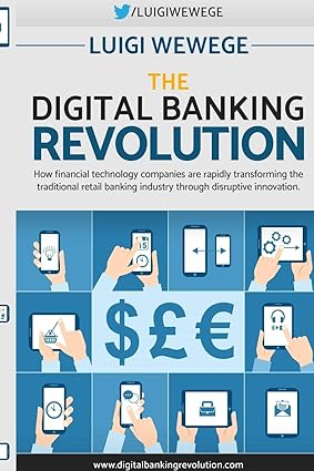 the digital banking revolution how financial technology companies are rapidly transforming the traditional
