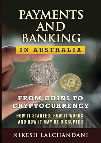 payments and banking in australia from coins to cryptocurrency how it started how it works and how it may be