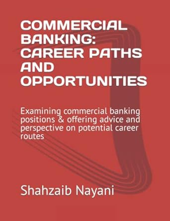 Commercial Banking Career Paths And Opportunities Examining Commercial Banking Positions And Offering Advice And Perspective On Potential Career Routes